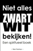 Afbeelding van Niet alles zwart wit bekijken!