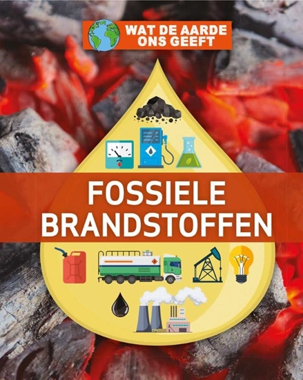 Afbeelding van Wat de Aarde ons geeft Fossiele brandstoffen