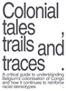 Afbeelding van Colonial Tales, Trails and Traces