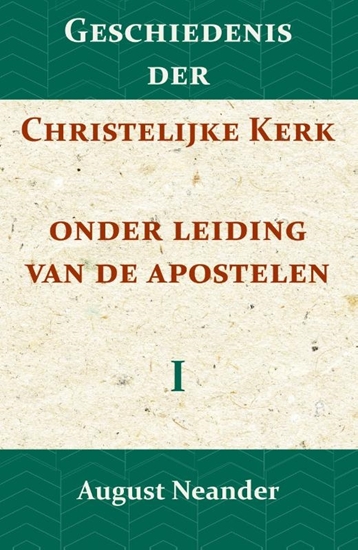 Afbeelding van Geschiedenis der Christelijke Kerk onder leiding van de Apostelen I