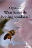 Afbeelding van Opa, Waar komt de honing vandaan ?