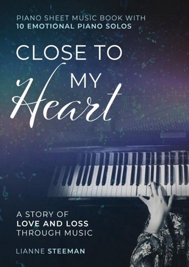 Afbeelding van Close to my Heart. Piano Sheet Music Book with 10 Emotional Piano Solos