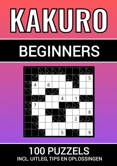 Afbeelding van Kakuro - 100 Puzzels - voor Beginners - Inclusief Uitleg, Tips en Oplossingen