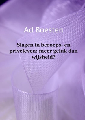 Afbeeldingen van Slagen in beroeps- en privéleven: meer geluk dan wijsheid?
