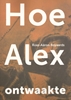 Afbeelding van Hoe Alex ontwaakte