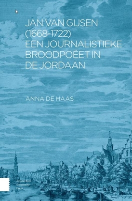 Afbeeldingen van Jan van Gijsen (1668-1722), een journalistieke broodpoëet in de Jordaan