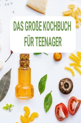 Afbeeldingen van Kochbuch für Teenager So schwingst du selbstständig den Kochlöffel: Ein perfektes Geschenk für Teenager