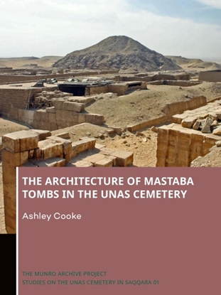 Afbeeldingen van The Munro Archive. Studies on the Unas Cemetery in Saqqara The Architecture of Mastaba Tombs in the Unas Cemetery