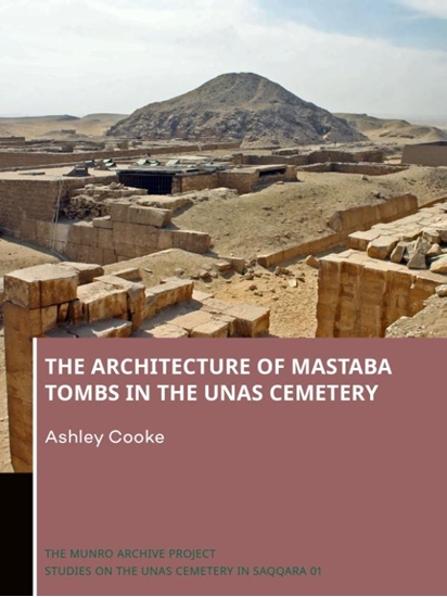 Afbeelding van The Munro Archive. Studies on the Unas Cemetery in Saqqara The Architecture of Mastaba Tombs in the Unas Cemetery