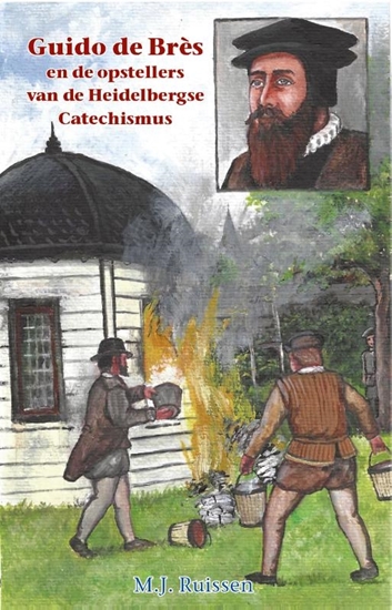 Afbeelding van Historische verhalen voor jong en oud Guido de Bres en de opstellers van de Heidelbergse Catechismus