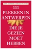 Afbeelding van 111 Plekken 111 PLEKKEN IN ANTWERPEN DIE JE GEZIEN MOET HEBBEN