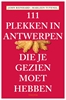 Afbeelding van 111 Plekken 111 PLEKKEN IN ANTWERPEN DIE JE GEZIEN MOET HEBBEN