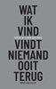 Afbeelding van Wat ik vind, vindt niemand ooit terug