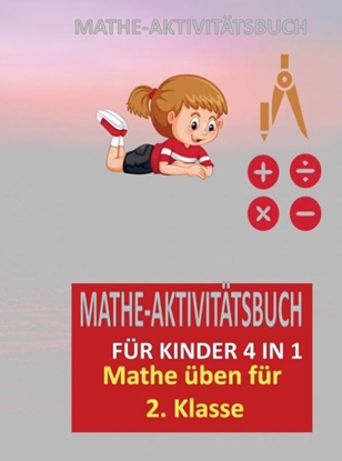 Afbeeldingen van MATHE-AKTIVITÄTSBUCH FÜR KINDER 4 IN 1 : Übungsheft für gute Noten