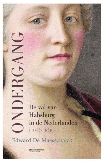 Afbeelding van Ondergang. De val van Habsburg in de Nederlanden (1648-1815)