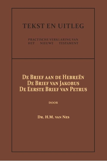 Afbeelding van Tekst en Uitleg van het Nieuwe Testament De Brief aan de Hebreën, De Brief van Jakobus, De Eerste Brief van Petrus