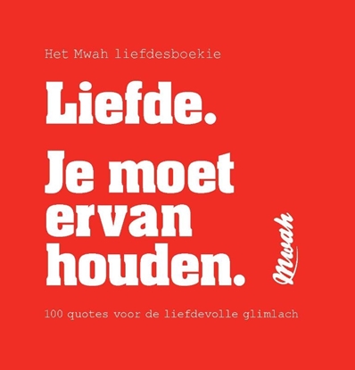 Afbeeldingen van Mwah - Liefde. Je moet ervan houden