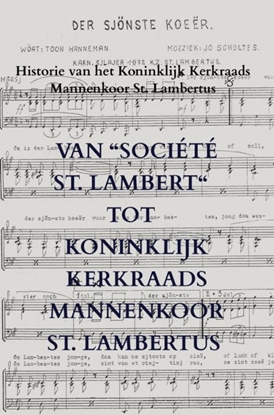Afbeeldingen van Van “Société St. Lambert“ tot Koninklijk Kerkraads Mannenkoor St. Lambertus