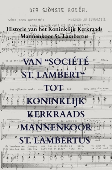Afbeelding van Van “Société St. Lambert“ tot Koninklijk Kerkraads Mannenkoor St. Lambertus