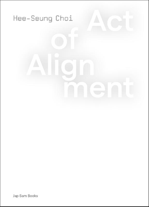 Afbeeldingen van Act of Alignment. Hee-Seung Choi