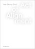 Afbeelding van Act of Alignment. Hee-Seung Choi