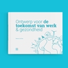 Afbeelding van Ontwerp voor de toekomst van werk & gezondheid