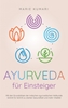 Afbeelding van Ayurveda für Einsteiger: Mit den Grundsätzen der indischen ayurvedischen Heilkunde Schritt für Schritt zu starker Gesundheit und mehr Vitalität