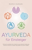 Afbeelding van Ayurveda für Einsteiger: Mit den Grundsätzen der indischen ayurvedischen Heilkunde Schritt für Schritt zu starker Gesundheit und mehr Vitalität