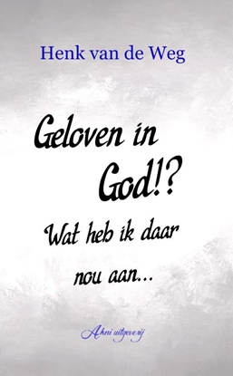 Afbeeldingen van Geloven in God!? Wat heb ik daar nou aan
