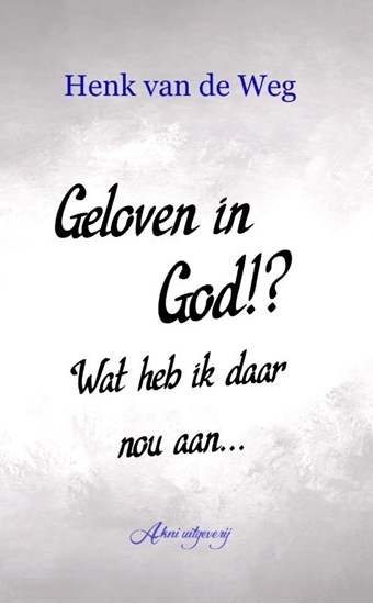 Afbeelding van Geloven in God!? Wat heb ik daar nou aan