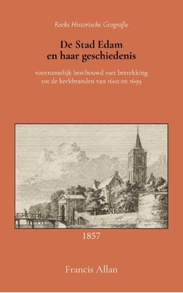 Afbeeldingen van De stad Edam en haar geschiedenis