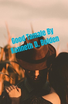 Afbeeldingen van Good Tamale By Kenneth D. Bolden