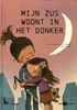 Afbeelding van Mijn zus woont in het donker