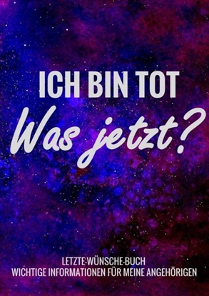 Afbeeldingen van Letzte-Wünsche-Buch - Ich bin tot, was jetzt ? - Wichtige Informationen für meine Angehörigen