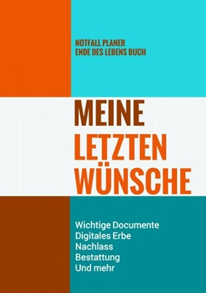 Afbeeldingen van Notfall Planer - Ende des Lebens Buch - Meine Letzten Wünsche - Wichtige Documente, Digitales Erbe, Nachlass, Bestattung, Und mehr