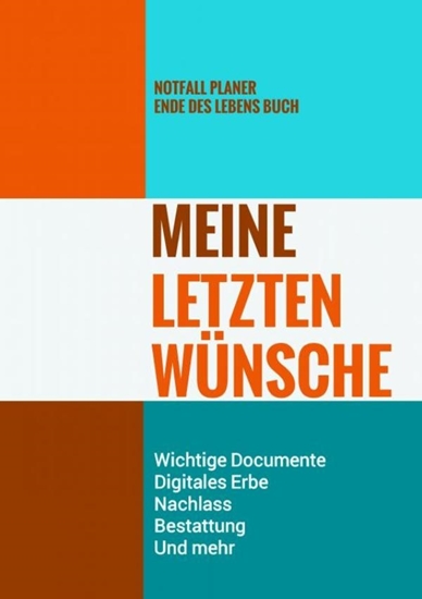 Afbeelding van Notfall Planer - Ende des Lebens Buch - Meine Letzten Wünsche - Wichtige Documente, Digitales Erbe, Nachlass, Bestattung, Und mehr