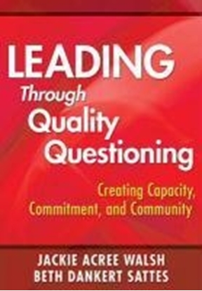 Afbeeldingen van Leading Through Quality Questioning: Creating Capacity, Commitment, and Community