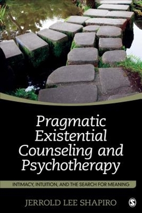 Afbeeldingen van Pragmatic Existential Counseling and Psychotherapy: Intimacy, Intuition, and the Search for Meaning