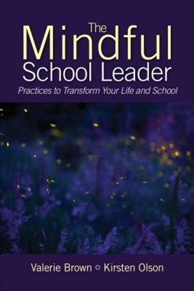 Afbeeldingen van The Mindful School Leader: Practices to Transform Your Leadership and School