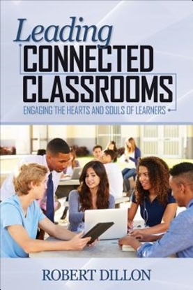 Afbeeldingen van Leading Connected Classrooms: Engaging the Hearts and Souls of Learners