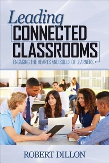 Afbeelding van Leading Connected Classrooms: Engaging the Hearts and Souls of Learners