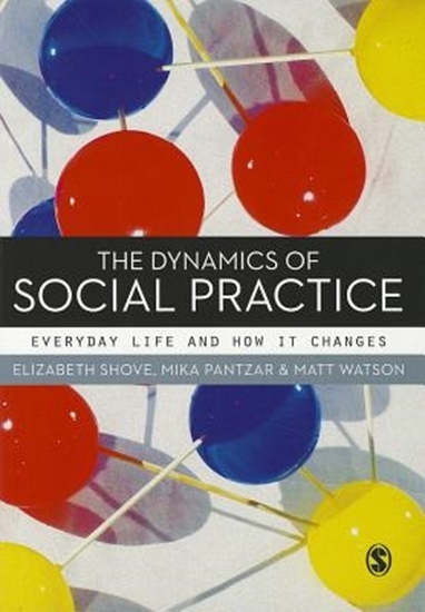 Afbeelding van The Dynamics of Social Practice: Everyday Life and how it Changes