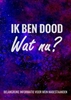 Afbeelding van Levenseinde Planner en Laatste Wensen Boek - Ik Ben Dood, Wat Nu?