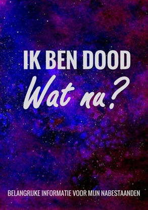 Afbeeldingen van Levenseinde Planner en Laatste Wensen Boek - Ik Ben Dood, Wat Nu?