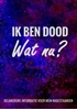 Afbeelding van Levenseinde Planner en Laatste Wensen Boek - Ik Ben Dood, Wat Nu?