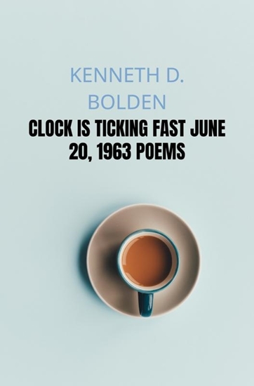 Afbeelding van Clock Is Ticking Fast June 20, 1963 Poems