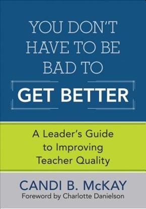 Afbeeldingen van You Don't Have to Be Bad to Get Better: A Leader's Guide to Improving Teacher Quality