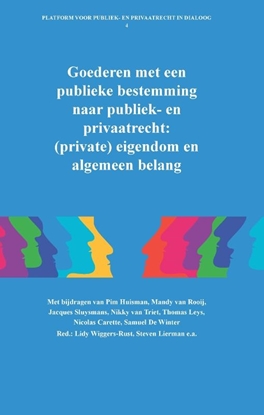 Afbeeldingen van Platform voor publiek- en privaatrecht in dialoog Goederen met een publieke bestemming naar publiek- en privaatrecht: (private) eigendom en algemeen belang