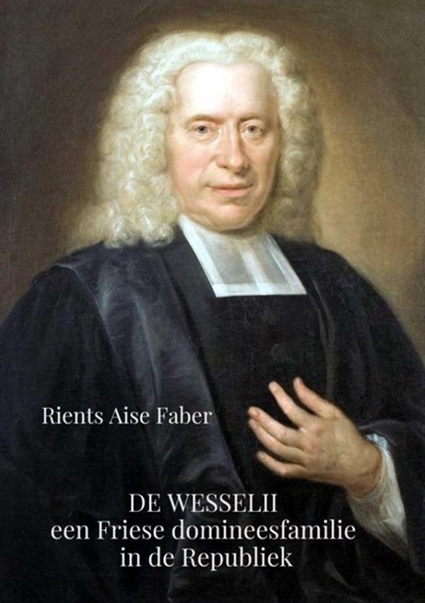 Afbeelding van De Wesselii, een Friese domineesfamilie in de Republiek