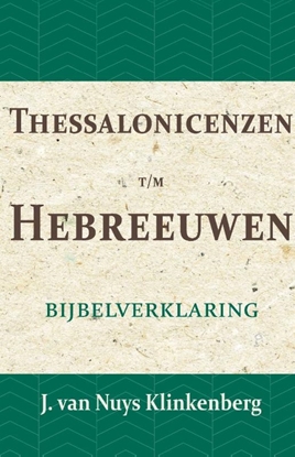 Afbeeldingen van De Bijbel door beknopte uitbreidingen en ophelderende aanmerkingen verklaard Thessalonicenzen t/m Hebreeuwen